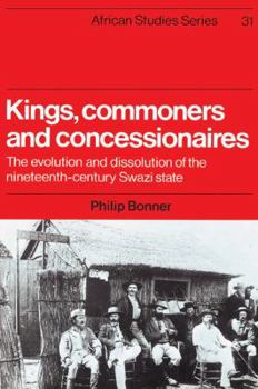 Paperback Kings, Commoners and Concessionaires: The Evolution and Dissolution of the Nineteenth-Century Swazi State Book