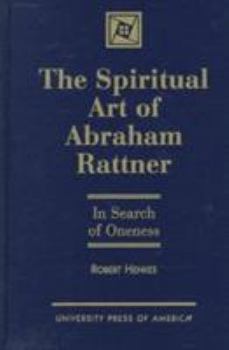 Hardcover The Spiritual Art of Abraham Rattner: In Search of Oneness Book