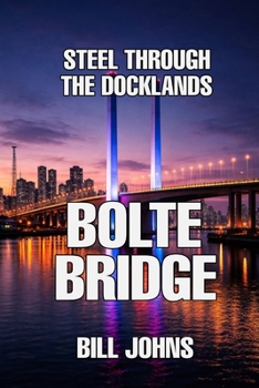 Paperback Bolte Bridge: Steel Through the Docklands Book
