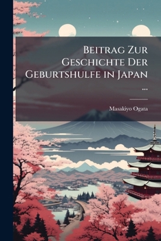 Paperback Beitrag Zur Geschichte Der Geburtshulfe in Japan ... [German] Book