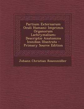 Paperback Partium Externarum Oculi Humani: Imprimis Organorum Lachrymalium; Descriptio Anatomica Iconibus Illustrata [Latin] Book