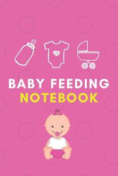 Paperback Baby Feeding Notebook: Pink Girl Edition Tracker for Newborns, Baby Logbook, Organize Your Breastfeeding Schedule Book