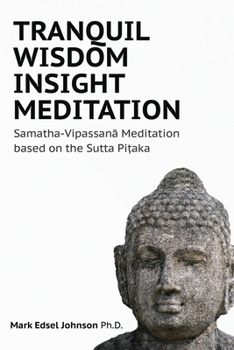 Paperback Tranquil Wisdom Insight Meditation: Samatha-Vipassanā Meditation based on the Sutta Piṭaka Book