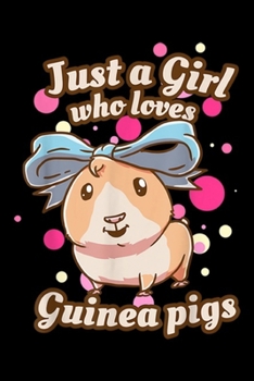 just a girl who loves guinea pigs: Guinea Pig Pigs Just A Girl Who Loves Gift  Journal/Notebook Blank Lined Ruled 6x9 100 Pages