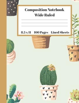 Composition Notebook Wide Ruled Lined Sheets: Pretty Under 11 Dollar Gifts Cactus Pot Plant Flower Design Notebook Back to School and Home Schooling ... students Adults Teachers Elementary School