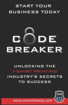 Paperback Code Breaker - Unlocking the T-Shirt Printing Industry's Secrets to Success Book