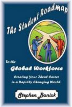 Hardcover Student Roadmap to the Global Workforce: Creating Your Ideal Career in a Rapidly Changing World Book