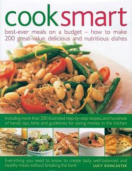 Hardcover Cook Smart: Best-Ever Meals on a Budget - How to Make 200 Great-Value Delicious and Nutritious Dishes Book