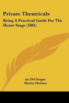Paperback Private Theatricals: Being A Practical Guide For The Home Stage (1881) Book