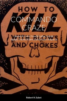 Paperback Commando Craze: Samuel R. Linck, Frenchy LaRue, Suicide Squads, Trained Killers, and the Law's Response Book