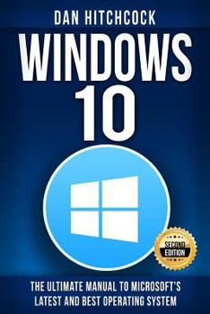 Paperback Windows 10: The Ultimate Manual to Microsoft's Latest and Best Operating System - Bonus Inside! Book