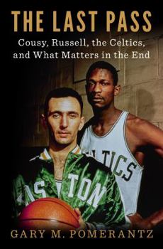 Hardcover The Last Pass: Cousy, Russell, the Celtics, and What Matters in the End Book