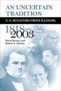 Hardcover An Uncertain Tradition: U.S. Senators from Illinois, 1818-2003 Book