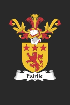 Fairlie: Fairlie Coat of Arms and Family Crest Notebook Journal (6 x 9 - 100 pages)
