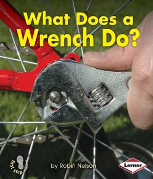 What Does a Wrench Do? - Book  of the First Step Nonfiction