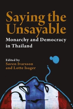 Paperback Saying the Unsayable: Monarchy and Democracy in Thailand Book