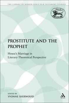 The Prostitute and the Prophet: Hosea's Marriage in Literary-Theoretical Perspective