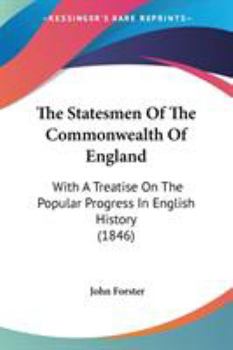 Paperback The Statesmen Of The Commonwealth Of England: With A Treatise On The Popular Progress In English History (1846) Book