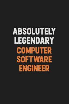Paperback Absolutely Legendary Computer Software Engineer: Inspirational life quote blank lined Notebook 6x9 matte finish Book