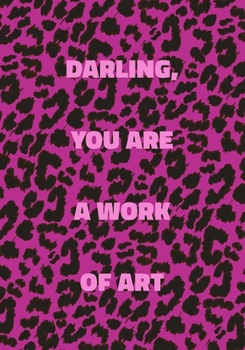Paperback Darling, You Are a Work of Art: Pink Leopard Print Notebook With Funny Text On The Cover (Animal Skin Pattern). College Ruled (Lined) Journal. Wild Ca Book