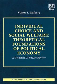 Individual Choice and Social Welfare: Theoretical Foundations of Political Economy : A Research Literature Review