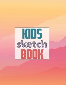 Sketch book for kids: Blank Paper for Drawing - 120 Pages ( 8.5"x11" )Blank Paper for Drawing, Doodling or Sketching (Sketchbooks For Kids)