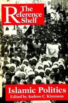 Islamic Politics and the Modern World (Reference Shelf, Vol 62, No 5)