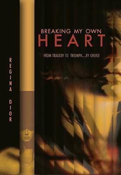 Paperback Breaking My Own Heart: From Tragedy to Triumph...by Choice Book