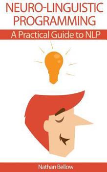 Paperback Neuro-Linguistic Programming: A Practical Guide to NLP Book