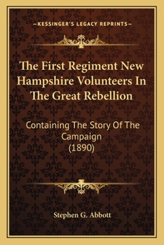 Paperback The First Regiment New Hampshire Volunteers in the Great Rebellion: Containing the Story of the Campaign (1890) Book