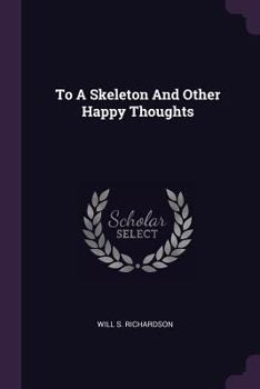 Paperback To A Skeleton And Other Happy Thoughts Book