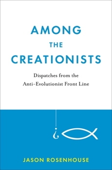 Hardcover Among the Creationists: Dispatches from the Anti-Evolutionist Front Line Book