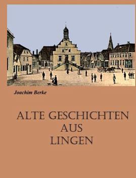 Paperback Alte Geschichten aus Lingen: Erzählungen [German] Book