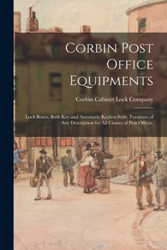 Paperback Corbin Post Office Equipments: Lock Boxes, Both Key and Automatic Keyless Style, Furniture of Any Description for All Classes of Post Offices. Book