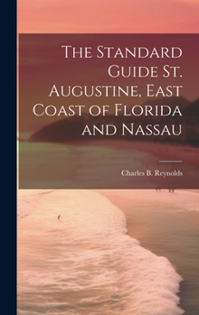 Hardcover The Standard Guide St. Augustine, East Coast of Florida and Nassau Book