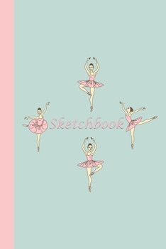 Paperback Sketchbook: Ballerinas (Pink and Green) 6x9 - BLANK JOURNAL WITH NO LINES - Journal notebook with unlined pages for drawing and wr Book