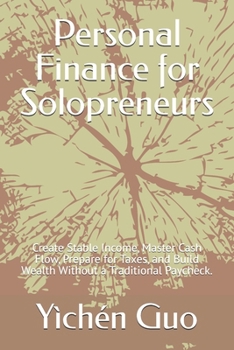 Personal Finance for Solopreneurs: Create Stable Income, Master Cash Flow, Prepare for Taxes, and Build Wealth Without a Traditional Paycheck.