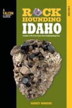 Paperback Rockhounding Idaho: A Guide to 99 of the State's Best Rockhounding Sites Book