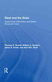 Hardcover Steel and the State: Government Intervention and Steel's Structural Crisis Book