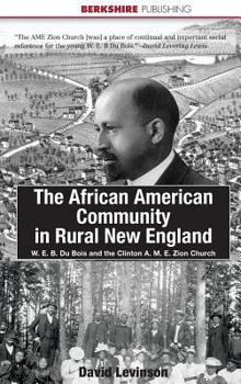 Hardcover The African American Community in Rural New England: W. E. B. Du Bois and the Clinton A. M. E. Zion Church Book