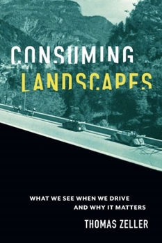 Hardcover Consuming Landscapes: What We See When We Drive and Why It Matters Book