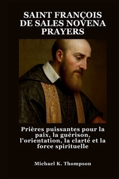 Paperback Saint François de Sales Novena Prayers: Prières puissantes pour la paix, la guérison, l'orientation, la clarté et la force spirituelle [French] Book