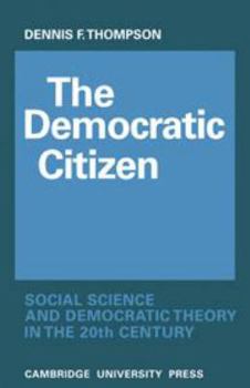 Hardcover The Democratic Citizen: Social Science and Democratic Theory in the Twentieth Century Book