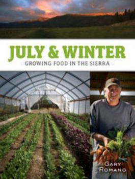 Perfect Paperback July & Winter: Growing Food in the Sierra Book