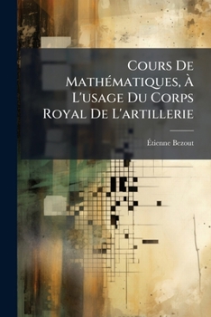 Paperback Cours De Mathématiques, À L'usage Du Corps Royal De L'artillerie [French] Book
