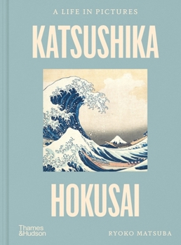 Katsushika Hokusai: A Life in Pictures