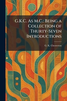 Paperback G.K.C. As M.C.: Being a Collection of Thurty-Seven Introductions Book