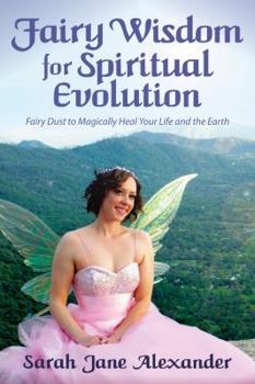 Perfect Paperback Fairy Wisdom for Spiritual Evolution ~ Fairy Dust to Magically Heal Your Life and the Earth Book