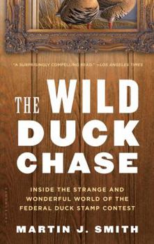 Paperback The Wild Duck Chase: Inside the Strange and Wonderful World of the Federal Duck Stamp Contest Book