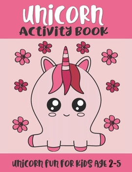 Unicorn Activity Book: Unicorn Fun for Kids Age 2-5: Kawaii Unicorn Coloring, Tracing and Problem Solving Activities